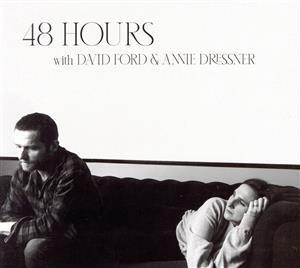 48 HOURS WITH DAVID FORD AND ANNIE DRESSNER/デイヴィッド・フォード/アニー・ドレスナー