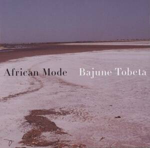 Bajune Tobeta / トベタ・バジュン - African Mode / Ametsub, mophONE, AOKI takamasa, Opala, Geskia, イケガミキヨシ, 池澤孝之 