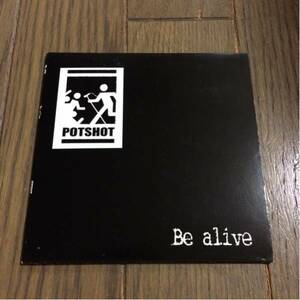 Be alive / POTSHOT