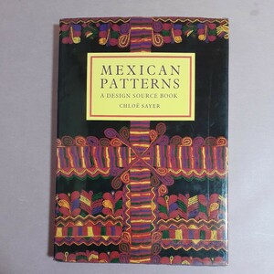 MEXICAN　PATTERNS　A　DESIGN　SOURCE　BOOK　CHLOE¨　SAYER