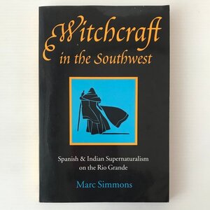 Witchcraft in the Southwest : Spanish and Indian Supernaturalism on the Rio Grande Simmons, Marc