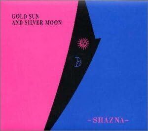 GOLD SUN AND SILVER MOON SHAZNA　国内盤