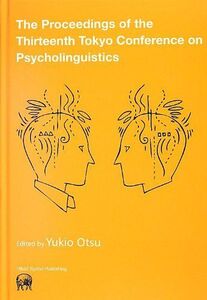 [A12310101]The Proceedings of the Thirteenth Tokyo Conference on Psycholing