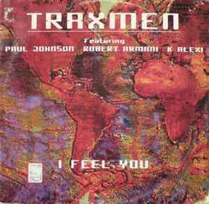 Traxmen Featuring Paul Johnson - K Alexi - Robert Armani I Feel You　シカゴオールスター集結！I Feel Loveネタ！悪いサウンドやなあ