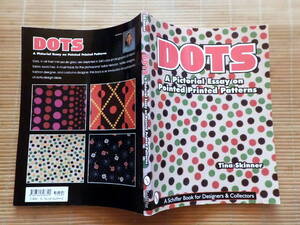 ...　DOTS　: A Pictorial Essay on Pointed, Printed Patterns: by Tina Skinner　ドット柄　写真集