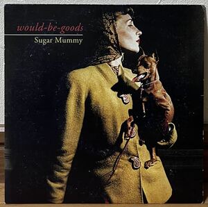 【 Would-Be-Goods Sugar Mummy 】7” Vinyl el Records Kahimi Karie The Monochrome Set Flipper