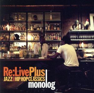 Re:Live plus -JAZZ meets HIP HOP CLASSICS/monolog