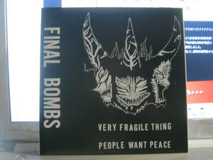 FINAL BOMBS ファイナルボムズ / VERY FRAGILE THING,PEOPLE WANT PEACE 7“ Ghoul Last Bomb Shadow Of Fear Grave New World 解剖室