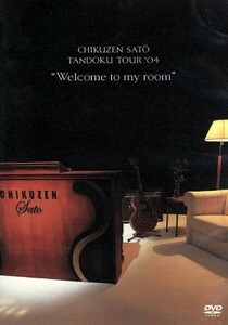 ＣＨＩＫＵＺＥＮ　ＳＡＴＯ　ＴＡＮＤＯＫＵ　ＴＯＵＲ　’０４　“Ｗｅｌｃｏｍｅ　ｔｏ　ｍｙ　ｒｏｏｍ”／佐藤竹善