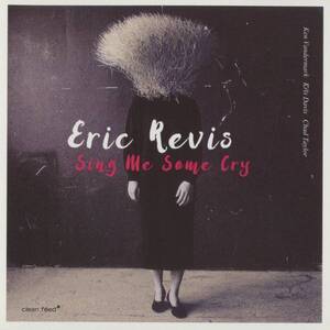 Eric Revis - Sing Me Some Cry ; Ken Vandermark, Kris Davis, Chad Taylor ; Clean Feed - CF428CD