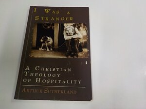 K5864◆I Was A Stranger A Christian Theology of Hospitality Arthur Sutherland シミ・汚れ・線引き有☆