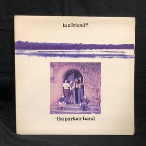 THE PARLOUR BAND / IS A FRIEND (UK-ORIGINAL)