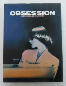 Obsession　Bob Carlos Clarke　★ボブ・カルロス・クラーク写真集★　1987年　リブロポート　