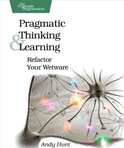 [A12328423]Pragmatic Thinking and Learning: Refactor Your Wetware (Pragmati