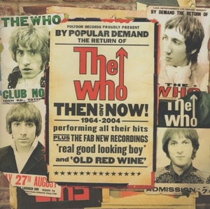 ザ・フー THE WHO / ゼン・アンド・ナウ THEN AND NOW 1964-2004 / 2004.06.23 / ベストアルバム / 初回生産限定盤 / 2CD / UICP-9007-8