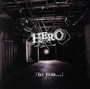 ｔｏ　ｙｏｕ．．．（初回限定盤Ａ）（ＤＶＤ付）／ＨＥＲＯ