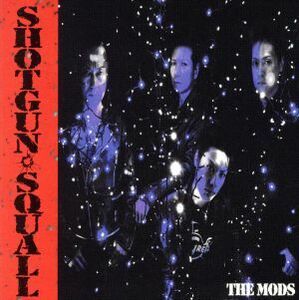 SHOTGUN SQUALL/THE MODS