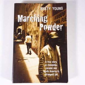 【英語洋書】 MARCHING POWDER マーチングパウダー Rusty Young ラスティ・ヤング著 2003 単行本 ペーパーバック 文学 文芸 海外小説