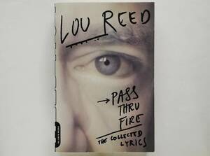 Lou Reed / Pass Thru Fire　The Collected Lyrics　ルー・リード詩集 The Velvet Underground