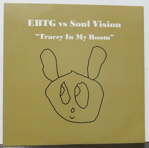 EBTG vs Soul Vision / Tracey In My Room /EU盤/中古12インチ!!2872