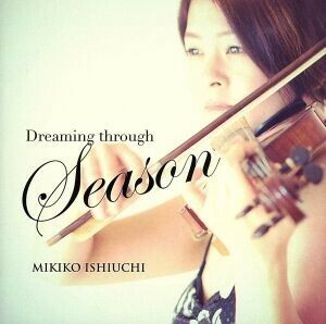 DREAMING THROUGH SEASON/石内幹子(vn),大橋祐子(p),東保光(b),石川智(ds、perc),高木将雄(ds),山口玉三郎(g),佐々木優樹(g)