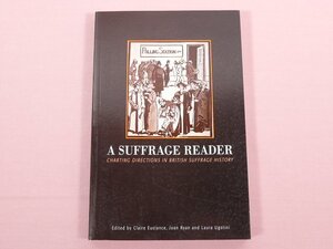 ★洋書 『 A SUFFRAGE READER　Charting Directions in British Suffrage History 』 Claire Eustance/編　Leicester University Press