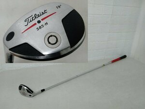 244 Titleist タイトリスト ゴルフ クラブ ユーティリティ 19度 585・H 男性 左きき FLEX S S300