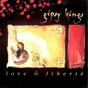 ジプシー・キングス＜GIPSY KINGS＞「ラヴ & リベルテ(Love & Liberte) 」CD＜エクスチャ・メ、モンターニャ、カンパーナ、他収録＞