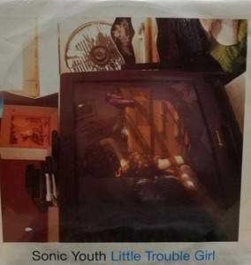 【廃盤12inch】Sonic Youth / Little Trouble Girl