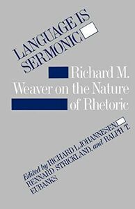 [A11741554]Language Is Sermonic: Richard M. Weaver on the Nature of Rhetori