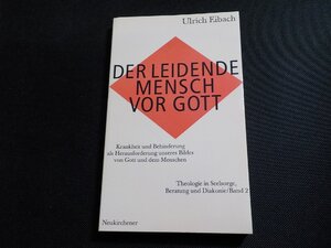 13V4004◆DER LEIDENDE MENSCH VOR GOTT Krankheit und Behinderung als Herausforderung unseres Bildes von Gott und dem Menschen☆