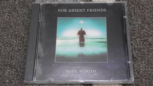 For Absent Friends / フォー・アブセント・フレンズ ～ Both Worlds