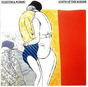 SOUTH OF THE BORDER/南佳孝