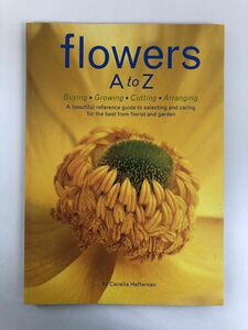 Flowers A to Z　Buying/Growing/Cutting/Arranging【洋書】