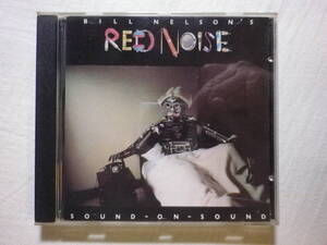 『Bill Nelson’s Red Noise/Sound-On-Sound+2(1979)』(ENIGMA/COCTEAU 7 73384-2,カナダ盤,歌詞付,Be-Bop Deluxe,New Wave,UK)