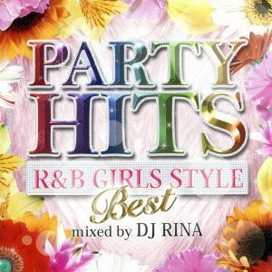 ＰＡＲＴＹ　ＨＩＴＳ　Ｒ＆Ｂ　ＧＩＲＬＳ　ＳＴＹＬＥ～ＢＥＳＴ～Ｍｉｘｅｄ　ｂｙ　ＤＪ　ＲＩＮＡ／ＤＪ　ＲＩＮＡ