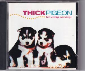 Thick Pigeon / Too Crazy Cowboys / CD / LTM / LTMCD 2342 ボーナス・トラック入り　リマスター　チック・ピジョン