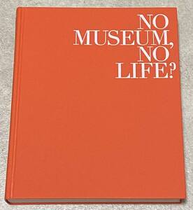 M4/ 図録 NO MUSEUM, NO LIFE? これからの美術館事典 国立美術館コレクションによる展覧会 / ハードカバー