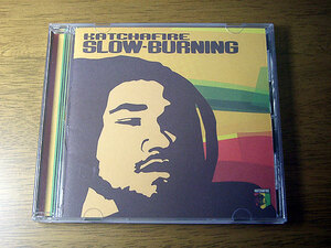 ■ KATCHAFIRE / SLOW BURNING ■