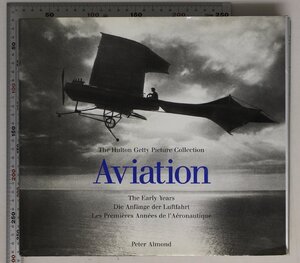 航空『Aviation: The Early Years: The Hutton Getty Picture Collection (The Hulton Getty picture collection)』Peter Almond 著