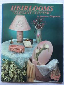 手芸図案 ■ARTBOOK_FLEAMA■ B4-007 ★ 送料無料 トールペイント デザインブック HEIRLOOMS “ELEGANT CLUTTER” ジョアン・ヘイマン