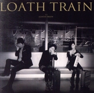 LOATH TRAiN/LOATH TRAiN