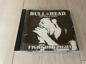 BULL HEAD / FIGHT OR FLIGHT CD ブルヘッド SKINS SKINHEADS スキンズ 壬生狼 Oi VALCANS Sledgehammer 鐵槌 RAISE A FLAG 雷矢 仙台