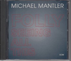 MICHAEL MANTLER / FOLLY SEEING ALL THIS（輸入盤CD）