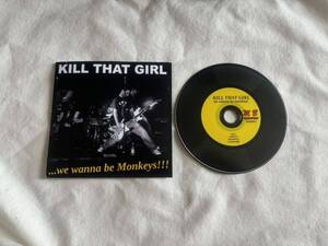 KILL THAT GIRL / WE WANNA BE MONKEYS!!! CD イタリアポップパンクRAMONES SCREECHING WEASEL QUEERS MANGES RETARDED APERS