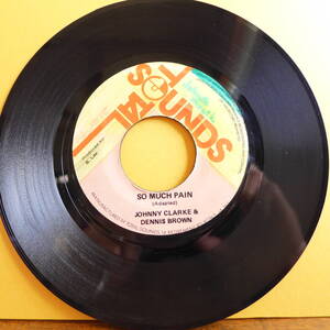 大物 JOHNNY CLARKE & DENNIS BROWN / SO MUCH PAIN [ TOTAL SOUNDS ] JA Orig 7inch　Bunny Lee , King Tubby , The Aggrovators