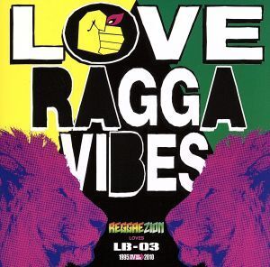 REGGAEZIONLB-03 Love Ragga Vibes/BANTY FOOT(MIX),HOME GROWN,AKANE,ENT DEAL LEAGUE,MICKY RICH & RUEED,lecca,RYO the SKYWALKER,55L