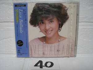 NO.40　美品　廃盤　CD　松田聖子 LOVE BALLADE ラヴ・バラード　32DH 545　帯付 旧規格 3200円盤 税表記無し 初版