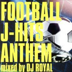 FOOTBALL J-HITS ANTHEM mixed by DJ ROYAL 中古 CD