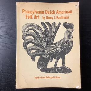 洋書■ARTBOOK_OUTLET■C4-006★ Pennsylvania Dutch American Folk Art by Henry J. Kauffman 1964 ペンシルバニア ダッチ フォークアート